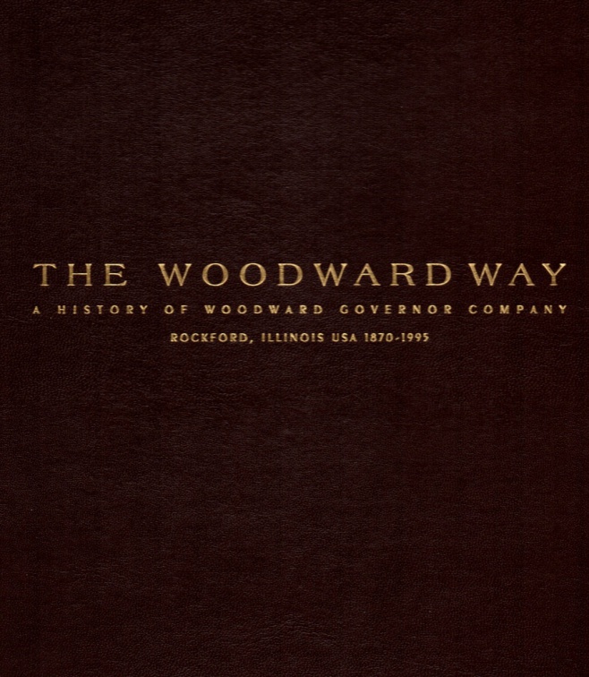 THE WOODWARD WAY.   A HISTORY OF THE WOODWARD GOVERNOR COMPANY.   ROCKFORD, ILLINOIS U.S.A.   1870-1995.