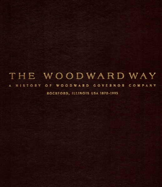 THE WOODWARD WAY.   A HISTORY OF THE WOODWARD GOVERNOR COMPANY.   ROCKFORD, ILLINOIS U.S.A.   1870-1995.