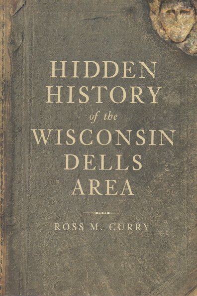 HIDDEN HISTORY of the WISCONSIN DELLS AREA