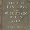 HIDDEN HISTORY of the WISCONSIN DELLS AREA