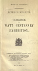 CATALOGUE OF THE WATT CENTENARY EXHIBITION.