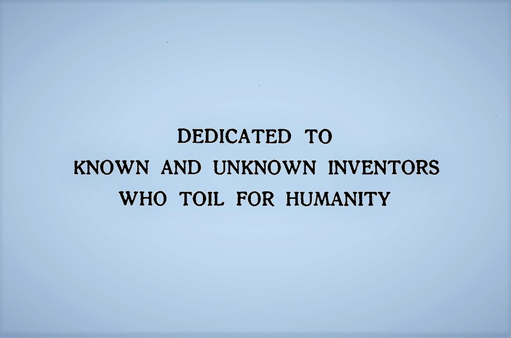DEDICATED TO KNOWN AND UNKNOWN INVENTORS WHO TOIL FOR HUMANITY