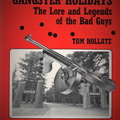 GANGSTER HOLIDAYS.  The Lore and Legends of the Bad Guys.