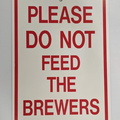 PLEASE DO NOT FEED THE BREWERS.