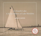 On Fourth Lake:  A Social History of Lake Mendota.