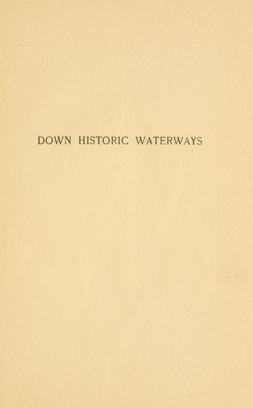 DOWN HISTORIC WATERWAYS by REUBEN GOLD THWAITES.