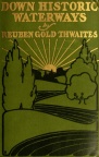 DOWN HISTORIC WATERWAYS by REUBEN GOLD THWAITES.