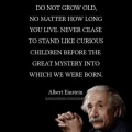 DO NOT GROW OLD, NO MATTER HOW LONG YOU LIVE...