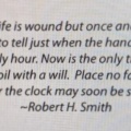 The clock of life is wound but once and no man has the power to tell just when the hands will stop.